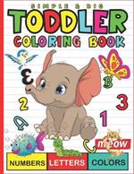 Simple & Big Toddler Coloring Book: Numbers, Letters, Shapes, Animals, Birds, Vehicles, Fruits, Toys & Alphabets Coloring page For Boys & Girls Kids, Preschool and Kindergarten 2-5