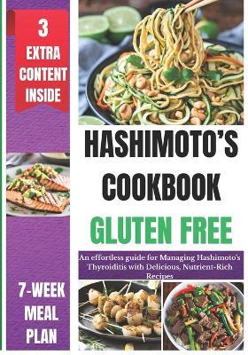 Hashimoto's Cookbook Gluten Free: An effortless guide for Managing Hashimoto's Thyroiditis with Delicious, Nutrient-Rich Recipes - Kelly Haaland - cover