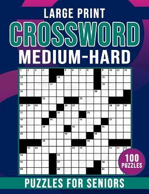 Medium To Hard Large Print Crossword Puzzles For Seniors: Crossword Puzzles Book for Seniors Men And Women With Solution - Barbara Publisher - cover