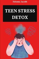 Teen Stress Detox: CBT Tools and Mindful Practices for a Balanced Life