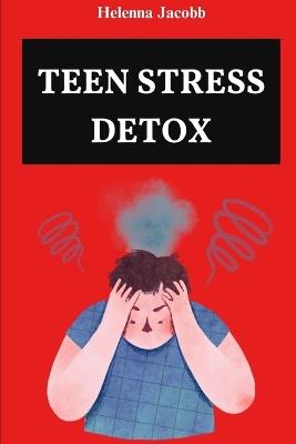 Teen Stress Detox: CBT Tools and Mindful Practices for a Balanced Life - Helenna Jacobb - cover