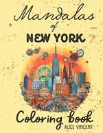 Mandalas of New York - Coloring book: Coloring book for Every Day - Featuring your favourite city spots of New York - 31 Mandalas to Color for Adults. Stress Relief, Focus and Relaxing city patterns for Adults.