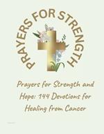 Prayers for Strength and Hope: 144 Devotions for Healing from Cancer