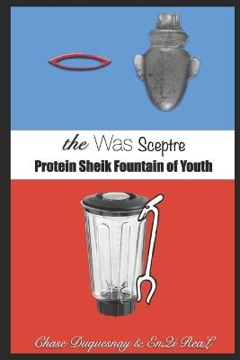 The Was Sceptre: Protein Sheik Fountain of Youth - Enqi Real N D,Chase Duquesnay - cover
