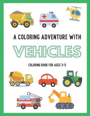 A Coloring Adventure with Vehicles: Vroom Vroom: Color Your Way Through the Fast Lane of Fun! Perfect for Ages 3-5. Featuring a Variety of Exciting Vehicles Including Fire Truck, Sailing Boat, Airplane, Digger and Many More. - Besm Coloring Books - cover