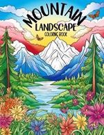 Mountain Landscape Coloring Book: Beautiful Mountain Themed Coloring Pages / Easy and Simple Outdoor Nature Designs for Stress Relief & Relaxation / 8.5 x11 129pgs