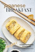 Japanese Breakfast Recipes: A Comprehensive Cookbook for Authentic Morning Japanese Meals
