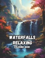 Tranquil Cascades - A Waterfalls Relaxing Coloring Book: Discover Serenity with 50 Captivating Waterfall Scenes