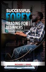 Successful Forex Trading for Beginners: From novice to mastery, a journey of continuous improvement