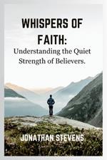Whispers of Faith: Understanding the Quiet Strength of Believers