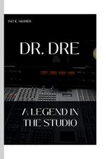 Dr. Dre: A Legend in the Studio