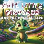 Cute Little Dinosaur and the Magical Park: Dinosaur Adventures in Magical Park: A Heartwarming Tale of Wishes and Friendship - Perfect Dinosaur Bedtime Story Book for Kids Ages 3-6, Toddlers, and Kindergarteners. Joy of Sharing, Magic, Dinosaur Friends