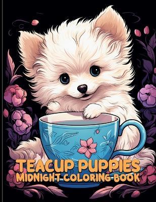 Teacup Puppies: Teacup Dog Breeds Midnight Coloring Pages For Color & Relax. Black Background Coloring Book - Joanna D Terrell - cover