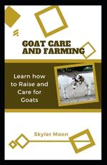 Goat Care and Farming: Learn how to Raise and Care for Goats