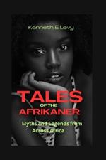 Tales of the Afrikaner: Myths and Legends from Across Africa