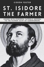 St. Isidore the Farmer: Legend with Powerful Catholic Novena to the Patron Saint of Farmworkers