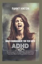 Anger Management for Teen with ADHD: Teens' Effective Strategies, Manage Mood Swings with Mindfulness, Emotion Regulation Techniques&Behavior Therapy Skills for Children to Stay Calm&make Better Choices