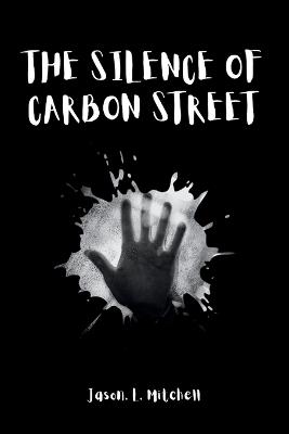 The Silence of Carbon Street: Uncovering the Truth Behind the Lehighton Tragedy - Jason L Mitchell - cover