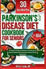 Parkinson's Disease Diet Cookbook for Seniors: 50+ Budget-friendly & Easy Recipes for a Healthy Brain & Body for Elderly Patients with Tips for Kitchen Safety & Meal Planning with 30 Days Meal Plans