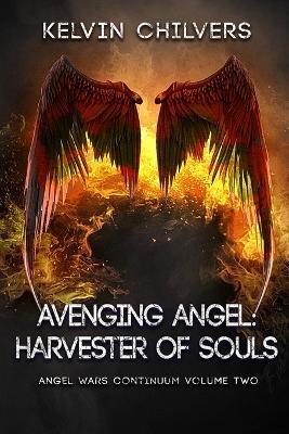 Avenging Angel: Harvester of Souls: Angel Wars Continuum - Kelvin Chilvers - cover