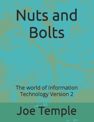 Nuts and Bolts: The world of Information Technology Version 2 - Joe Temple - cover