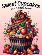 Sweet Cupcakes Coloring Book: 50 Cute and Yummy Cupcakes Illustrations, Fun and Easy for Kids and Adults