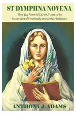 St Dymphna Novena: Nine days Powerful Catholic Prayer to the Patron Saint of Emotionally and Mentally Disturbed