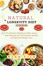 Natural Longevity Diet Cookbook: The Ultimate Healthy for Slow Aging, Beat Diseases with 20 Cravings Recipes and Optimize Weight Lose.