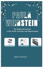 Paula Weinstein The Hollywood journey: A Life of film, Activism, and empowerment.