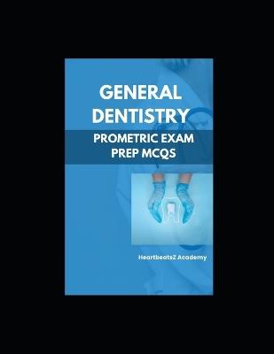 General Dentistry For Prometric Examination MCQs: Prometric Dental preparation MCQs book - Heartbeatsz Academy - cover