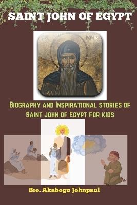 SAINT JOHN OF EGYPT (Life of a saint): The Desert saint - Akabogu Johnpaul - cover