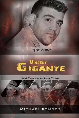 Vincent Gigante: Real Bosses of La Cosa Nostra - Michael Rondos - cover