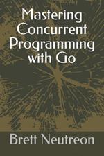 Mastering Concurrent Programming with Go