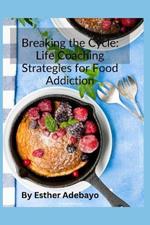 Breaking the Cycle: Life Coaching Strategies for Food Addiction