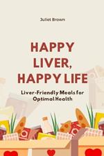 Happy Liver, Happy Life: Liver-Friendly Meals for Optimal Health
