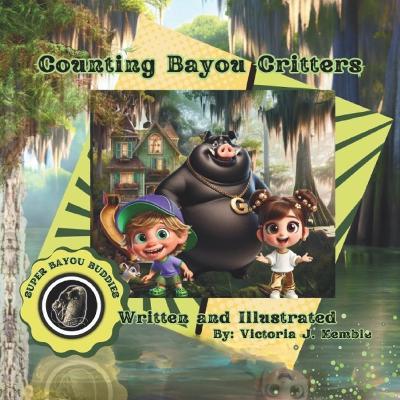 Counting Bayou Critters: Super Bayou Buddies - Victoria J Kemble - cover
