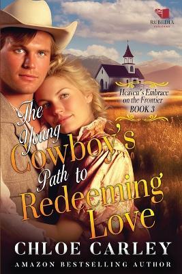 The Young Cowboy's Path to Redeeming Love: A Christian Historical Romance Book - Chloe Carley - cover