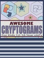 Awesome Cryptograms For Kids 12-16 Year old's: Large Print Puzzles - Cryptograms Puzzle Book for Kids Cryptograms With Hints