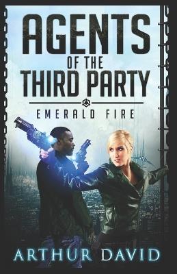 Agents of the Third Party: Emerald Fire - Arthur David - cover
