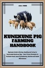 Kunekune Pig Farming Handbook: Beginners Guide to Raising, Breeding and Caring for Kunekune Pig- Learn Proven Strategies for Profitable Small-Scale Pig Husbandry, Nutrition and Health Maintenance