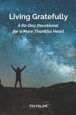 Living Gratefully: A 60-Day Devotional for a More Thankful Heart