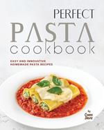 Perfect Pasta Cookbook: Easy and Innovative Homemade Pasta Recipes