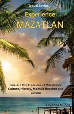 Experiencing Mazatl?n: Explore the Treasures of Mazatl?n's Culture, History, Majestic Beaches, and Cuisine