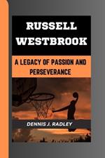 Russell Westbrook: A Legacy of Passion and Perseverance
