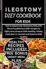 Ileostomy Diet Cookbook for Kids: fast to deactivate ileostomy kids, with flavorful, delicious 200+recipes to fight, cure, conquer kids healthy, +14day meal plan to nourish and balance kids healthy