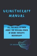 Urinotherapy Manual: All You Need to Know about the Healing Power of Urine Therapy/ Urotherapy