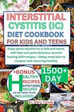 Interstitial Cystitis (IC) Diet Cookbook for Kids and Teens: pains solution to ic kids & teens, with fast and quick delicious nourish healing 200+recipes, +14day meal plan to conquer, restoring healthy