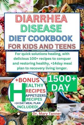 Diarrhea Cookbook for Kids and Teens: For quick solutions healing, with delicious 100+ recipes to conquer and restoring healthy, +14day meal plan to recovery living longer. - Mary Tanner - cover
