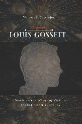 Louis Gossett: Unveiling the Wings of Victory - Louis Gossett's Journey - Wilbert J Castrejon - cover