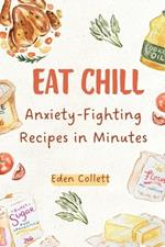 Eat Chill: Anxiety-Fighting Recipes in Minutes
